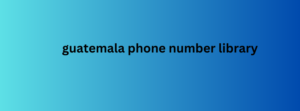 guatemala phone number library