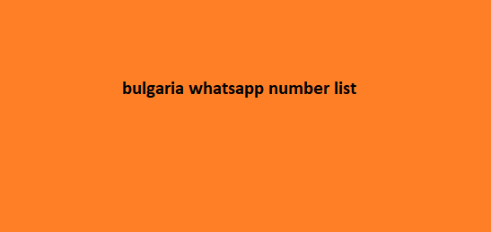 Bulgaria WhatsApp Number List​