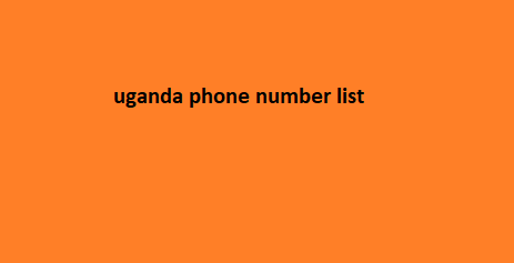 uganda phone number list​